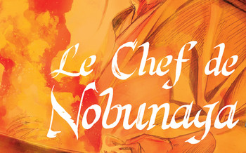 Le Zoom de la semaine - Le Chef de Nobunaga, masterchef dans le passé