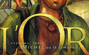 L’Or – Tome 2  - Michel ou le tamanoir 