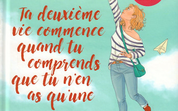 Ta deuxième vie commence quand tu comprends que tu n'en as qu'une