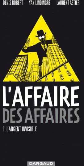 Affaire des affaires (L') - Tome 1 - L'argent invisible