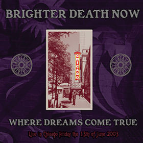 Brighter Death Now - Where Dreams Come True: Live in Chicago