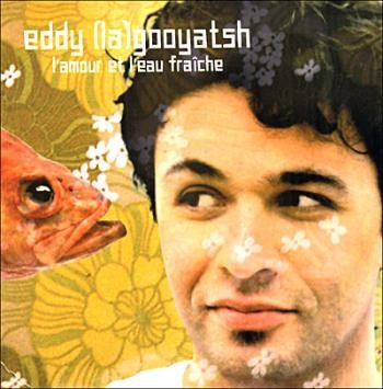 Eddy la Gooyatsh - L'amour et l'eau fraîche