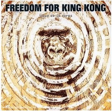 Freedom for King Kong - Issue de ce Corps
