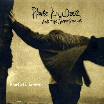 Phoebe Killdeer and The Short Straws - Weather’s Coming...