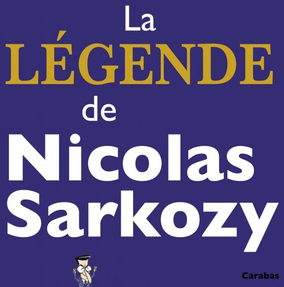La Légende de Nicolas Sarkozy