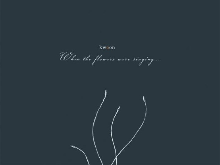 Kwoon - When the Flowers Were Singing