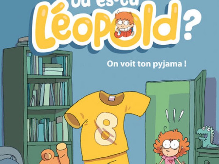 Où es-tu Léopold - Tome 1 - On voit ton pyjama