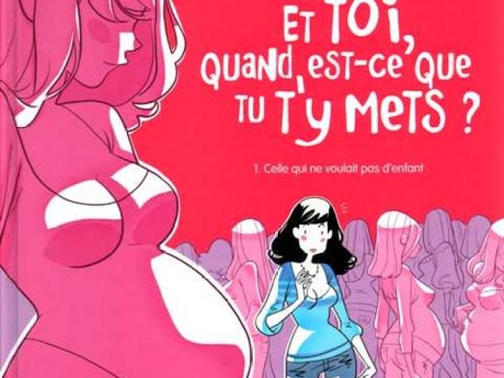 Et toi, quand est-ce que tu t'y mets ? - Tome 1 - Celle qui ne voulait pas d'enfant