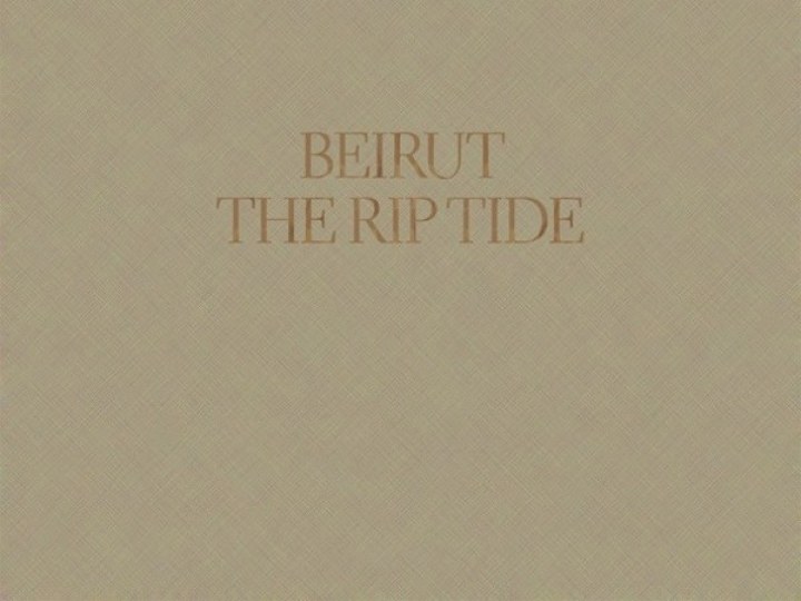The Rip Tide, le nouvel LP de Beirut