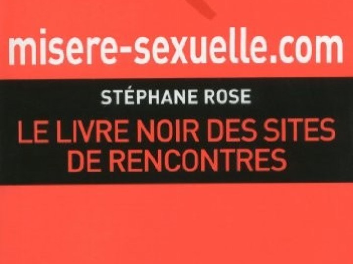 Misere-sexuelle.com : Le livre noir des sites de rencontres - Stéphane Rose