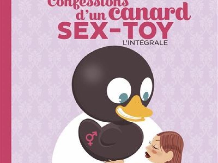 Confessions d'un canard sex-toy - l'intégrale