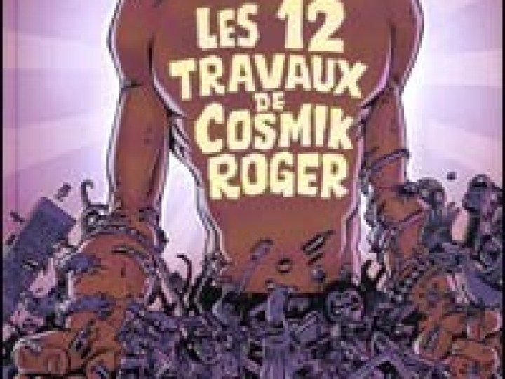 Cosmik Roger - Tome 5 - Les 12 travaux de Cosmik Roger