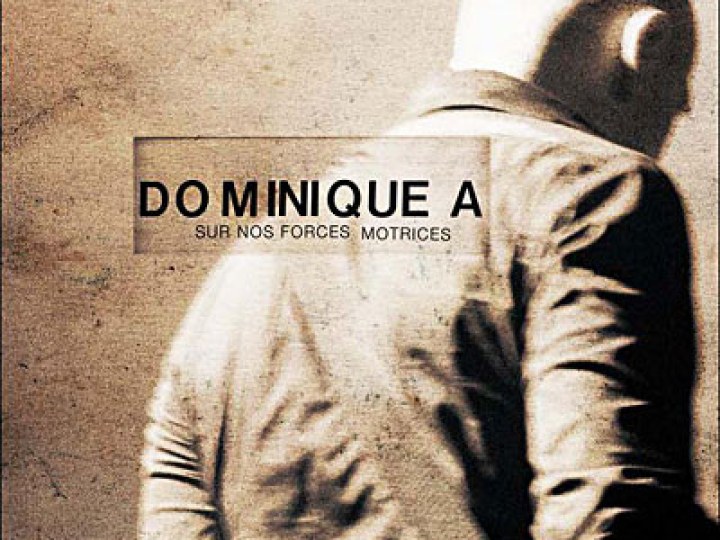 Dominique A - Sur nos forces motrices