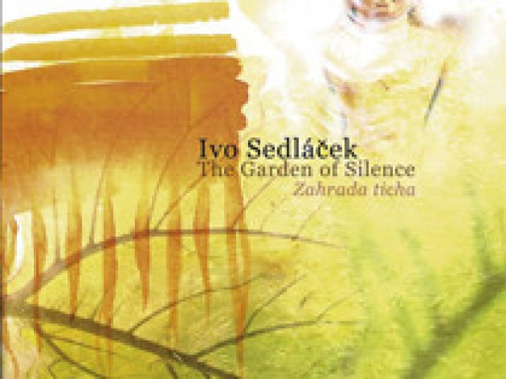 Ivo Sedláček - The Garden of Silence (Zahrada ticha)